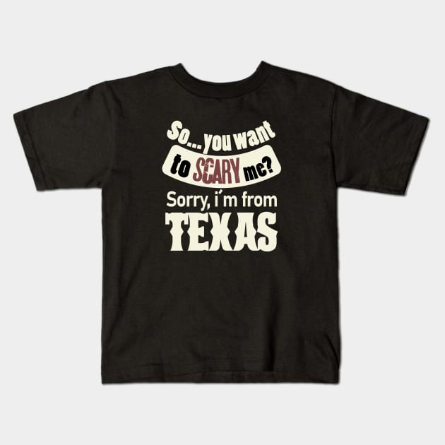 So...you want to scary me? Sorry, i´m from Texas (white) Kids T-Shirt by ArteriaMix